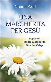 Una margherita per Ges&ugrave;. Biografia di Madre Margherita Diomira Crispi (1879-1974)