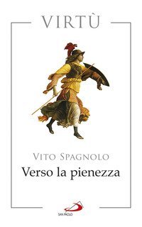 Verso la pienezza. Virt&ugrave;