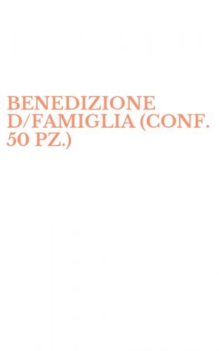 BENEDIZIONE D/FAMIGLIA (CONF. 50 PZ.)
