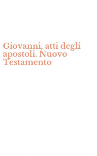 Giovanni, atti degli apostoli. Nuovo Testamento