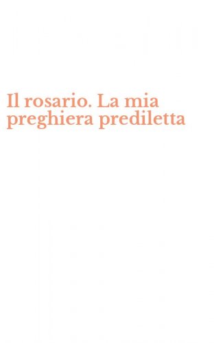 Il rosario. La mia preghiera prediletta