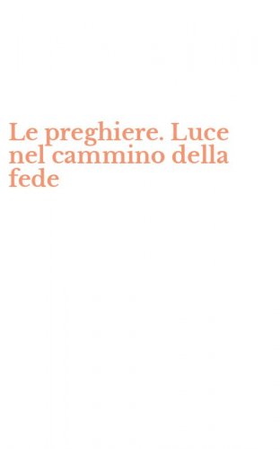 Le preghiere. Luce nel cammino della fede
