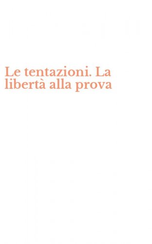 Le tentazioni. La libert&agrave; alla prova