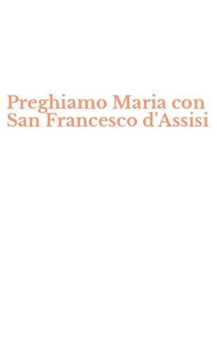 Preghiamo Maria con San Francesco d'Assisi