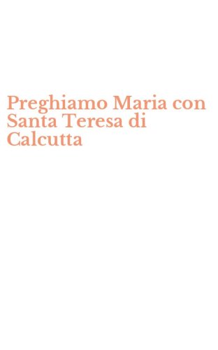 Preghiamo Maria con Santa Teresa di Calcutta