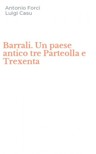 Barrali. Un paese antico tre Parteolla e Trexenta
