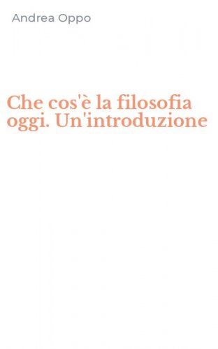 Che cos'&egrave; la filosofia oggi. Un'introduzione