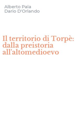 Il territorio di Torp&egrave;: dalla preistoria all'altomedioevo