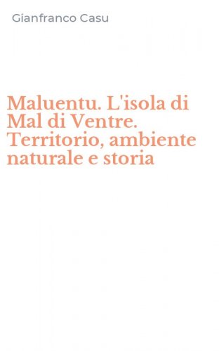 Maluentu. L'isola di Mal di Ventre. Territorio, ambiente naturale e storia