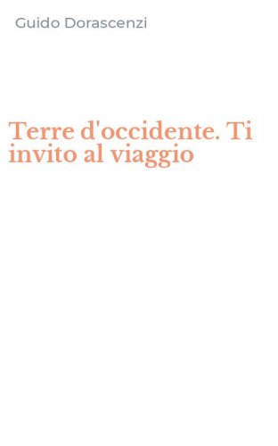 Terre d'occidente. Ti invito al viaggio