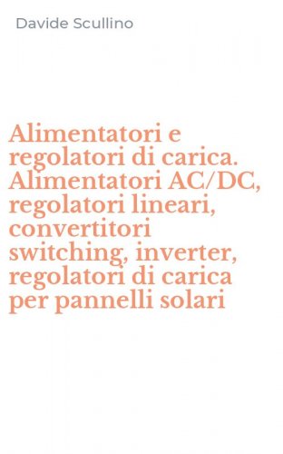 Alimentatori e regolatori di carica. Alimentatori AC/DC, regolatori lineari, convertitori switching, inverter, regolatori di carica per pannelli solari