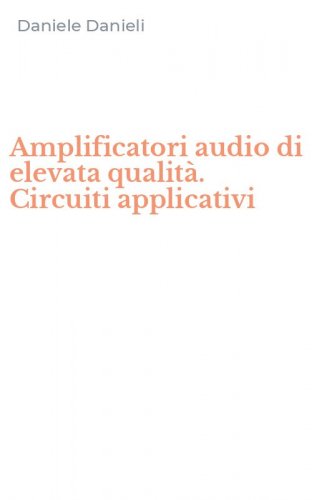 Amplificatori audio di elevata qualit&agrave;. Circuiti applicativi