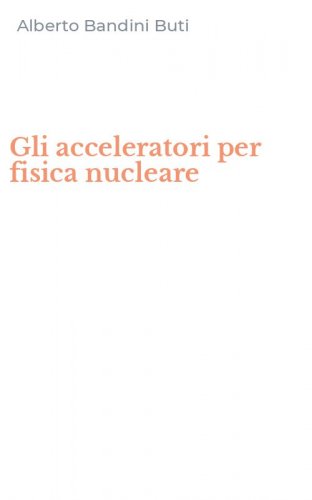 Gli acceleratori per fisica nucleare
