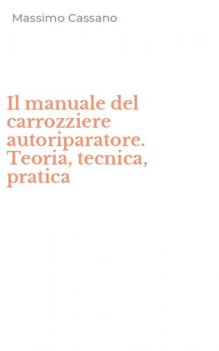 Il manuale del carrozziere autoriparatore. Teoria, tecnica, pratica