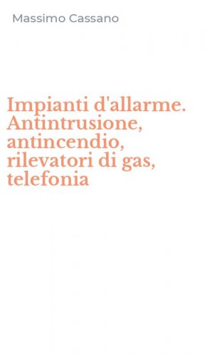 Impianti d'allarme. Antintrusione, antincendio, rilevatori di gas, telefonia