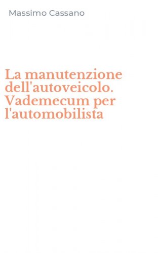 La manutenzione dell'autoveicolo. Vademecum per l'automobilista