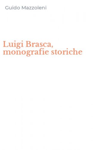 Luigi Brasca, monografie storiche