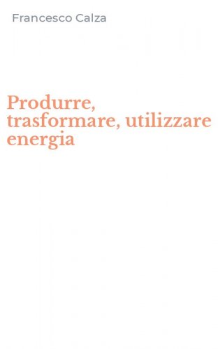 Produrre, trasformare, utilizzare energia