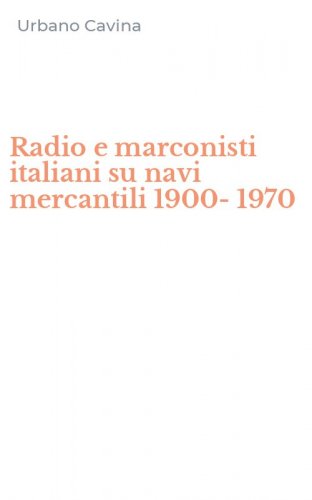 Radio e marconisti italiani su navi mercantili 1900-1970