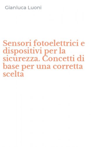 Sensori fotoelettrici e dispositivi per la sicurezza. Concetti di base per una corretta scelta
