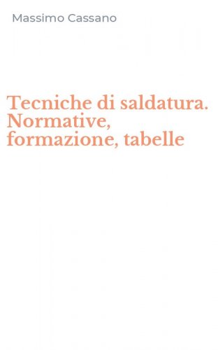 Tecniche di saldatura. Normative, formazione, tabelle