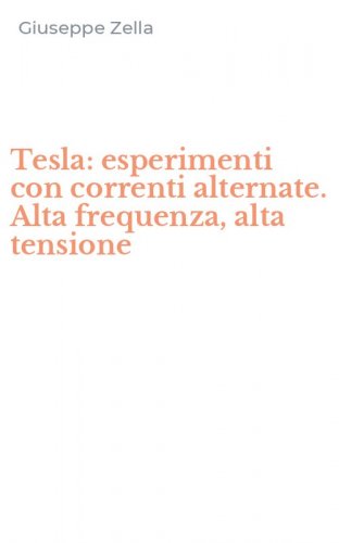 Tesla: esperimenti con correnti alternate. Alta frequenza, alta tensione