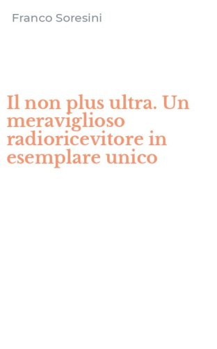 Il non plus ultra. Un meraviglioso radioricevitore in esemplare unico