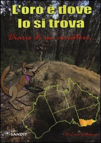 L'oro &egrave; dove lo si trova. Diario di un cercatore...