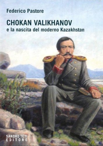 Chokan Valikhanov e la nascita del moderno Kazakhstan