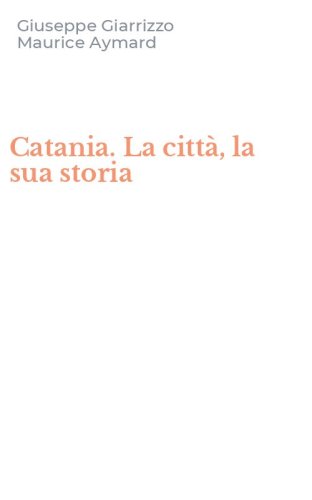 Catania. La citt&agrave;, la sua storia