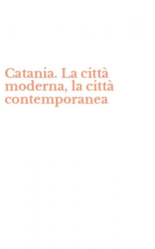 Catania. La citt&agrave; moderna, la citt&agrave; contemporanea
