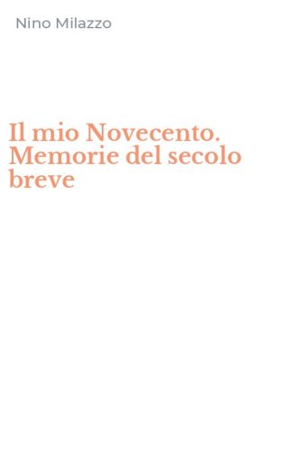 Il mio Novecento. Memorie del secolo breve