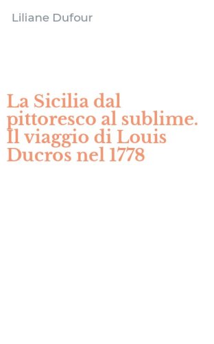 La Sicilia dal pittoresco al sublime. Il viaggio di Louis Ducros nel 1778