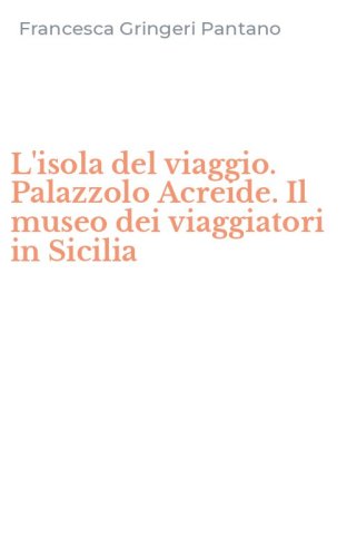 L'isola del viaggio. Palazzolo Acreide. Il museo dei viaggiatori in Sicilia