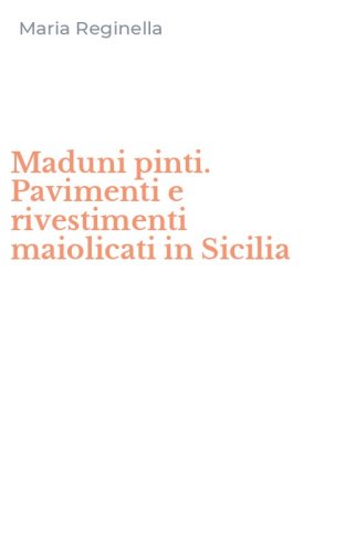 Maduni pinti. Pavimenti e rivestimenti maiolicati in Sicilia