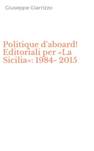 Politique d'aboard! Editoriali per &laquo;La Sicilia&raquo;: 1984-2015