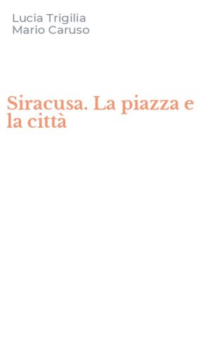 Siracusa. La piazza e la citt&agrave;
