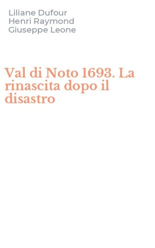 Val di Noto 1693. La rinascita dopo il disastro