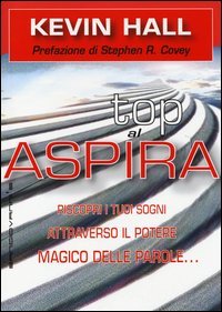 Aspira al top! Riscopri i tuoi sogni attraverso il potere magico delleparole... lasciando che lo scopo della vita ti si riveli
