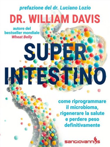 Super intestino. Come riprogrammare il microbioma, rigenerare la salute e perdere peso definitivamente