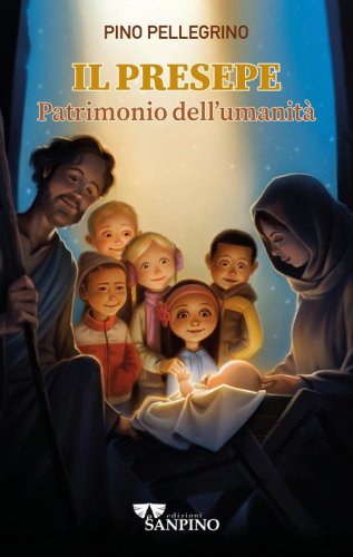 Il presepe. Patrimonio dell'umanit&agrave;