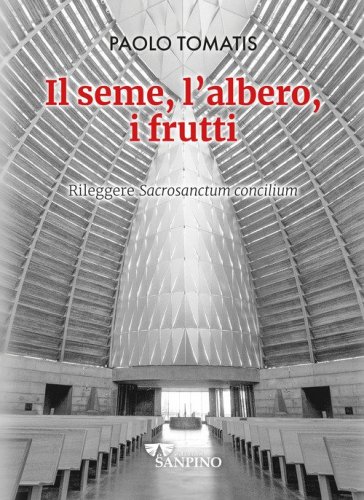 Il seme, l'albero, i frutti. Rileggere &laquo;Sacrosanctum concilium&raquo;