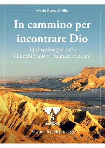 In cammino per incontrare Dio. Il pellegrinaggio verso i luoghi santi e i santuari mariani. 75 anni di pellegrinaggi