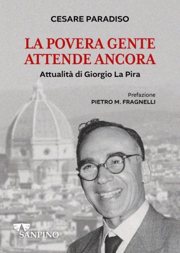 La povera gente attende ancora. Attualit&agrave; di Giorgio La Pira