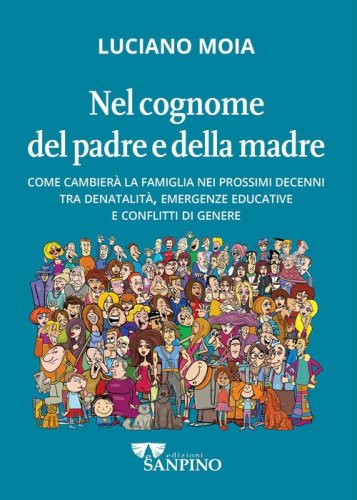 Nel cognome del padre e della madre. Come cambier&agrave; la famiglia nei prossimi decenni tra denatalit&agrave;, emergenze educative e conflitti di genere