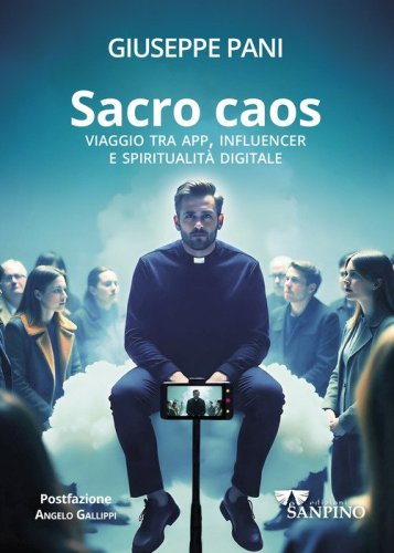 Sacro caos. Viaggio tra app, influencer e spiritualit&agrave; digitale