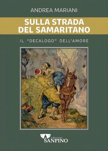 Sulla strada del samaritano. Il &laquo;decalogo&raquo; dell'amore