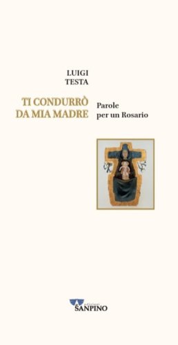 Ti condurr&ograve; da mia madre. Parole per un rosario
