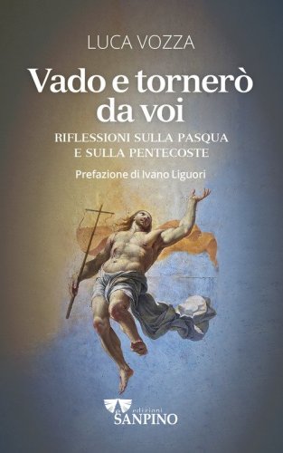 Vado e torner&ograve; da voi. Riflessioni sulla Pasqua e sulla Pentecoste
