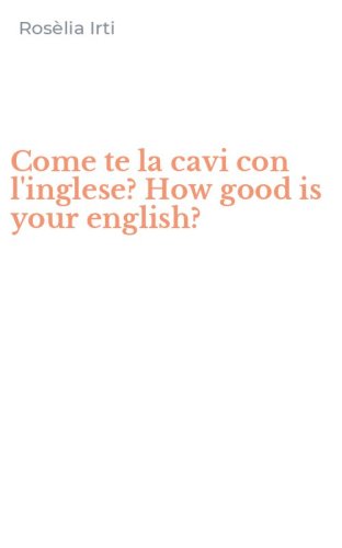 Come te la cavi con l'inglese? How good is your english?